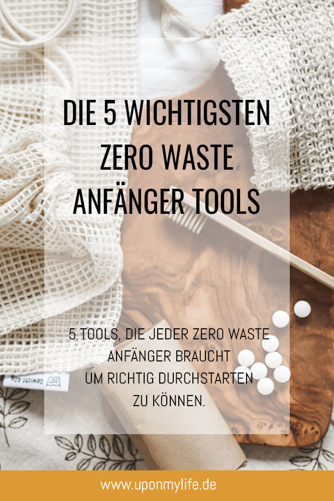 Ich zeige dir die 5 Zero Waste Anfänger Tools, auf die du zu Beginn deiner Umstellung auf einen Zero Waste Alltag setzen solltest.