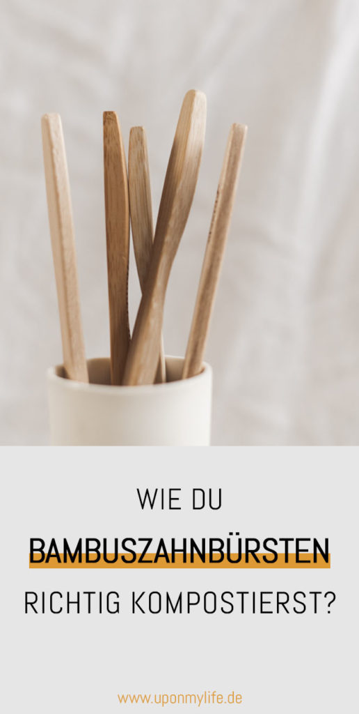 Bambus-Zahnbürste kompostieren: 3 Tipps, wie du dich richtig um deine Bambuszahnbürste kümmerst! Die richtige Nutzung, Weiterverwendung und Kompostierung #zerowaste #bambuszahnbürste #nachhaltigkeit