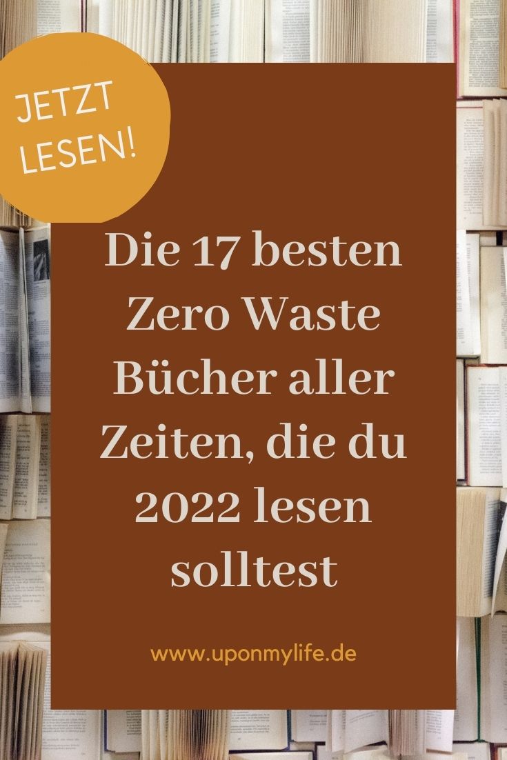 Zero Waste Bücher, die ihr kennen solltet: 17 Ratgeber die euren Alltag nachhaltig verändern werden - jetzt lesen!