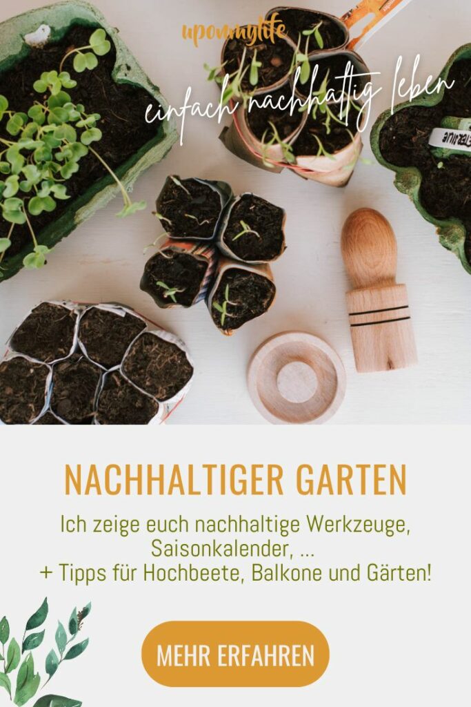 Wie gelingt Nachhaltigkeit im Garten? Ich zeige euch nachhaltige Werkzeuge, Saisonkalender, uvm. Tipps für Hochbeete, Balkone und Gärten!